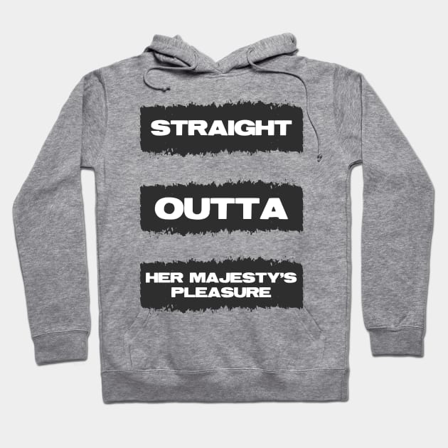 Straight Outta Her Majesty's pleasure Funny British Slang Humor Hoodie by Naumovski